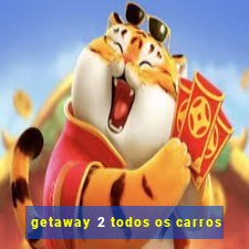 getaway 2 todos os carros